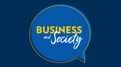 Michigan Ross podcast logo reads Business and Society in maize and white on a blue background.