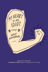 Cover of My Heart is An Idiiot by Davy Rothbart features a bicep in profile with the book title as a tattoo on the arm.